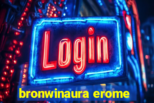 bronwinaura erome